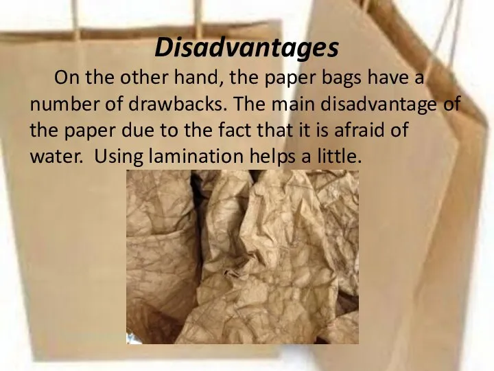 Disadvantages On the other hand, the paper bags have a number of