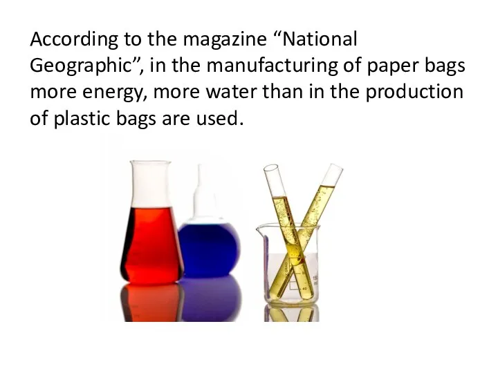 According to the magazine “National Geographic”, in the manufacturing of paper bags