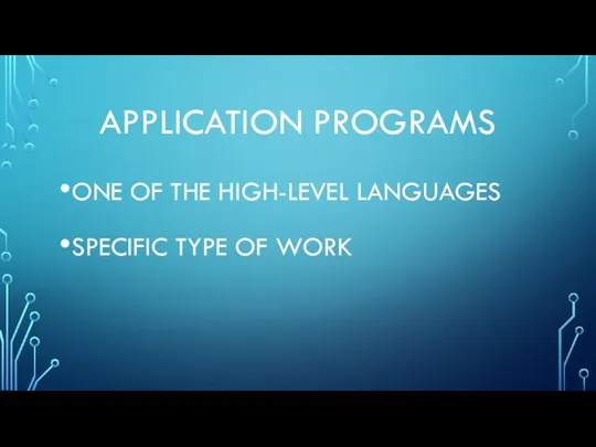 APPLICATION PROGRAMS ONE OF THE HIGH-LEVEL LANGUAGES SPECIFIC TYPE OF WORK