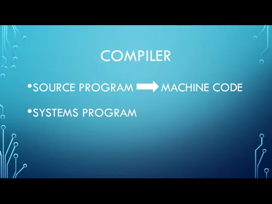 COMPILER SOURCE PROGRAM MACHINE CODE SYSTEMS PROGRAM