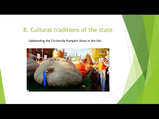 8. Cultural traditions of the state 3)Attending the Circleville Pumpkin Show in the fall.