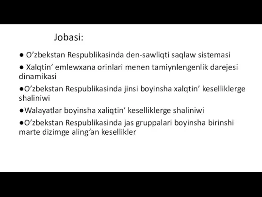 Jobasi: ● O’zbekstan Respublikasinda den-sawliqti saqlaw sistemasi ● Xalqtin’ emlewxana orinlari menen