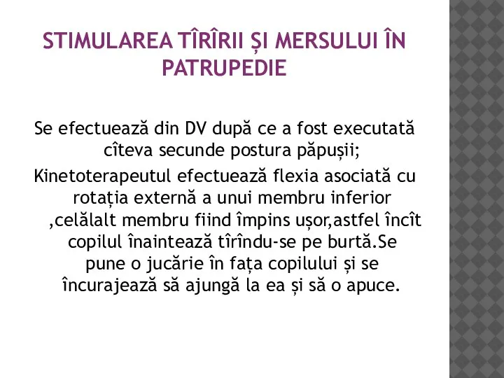 STIMULAREA TÎRÎRII ȘI MERSULUI ÎN PATRUPEDIE Se efectuează din DV după ce