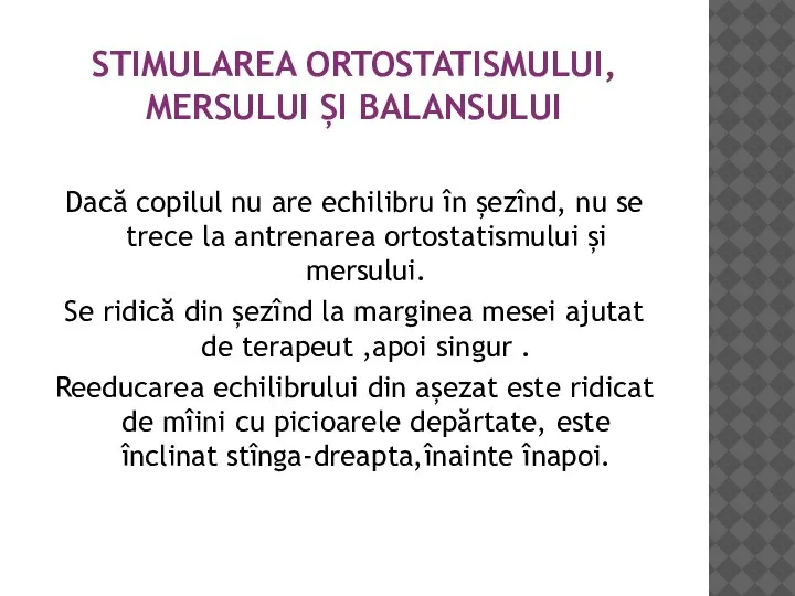 STIMULAREA ORTOSTATISMULUI, MERSULUI ȘI BALANSULUI Dacă copilul nu are echilibru în șezînd,