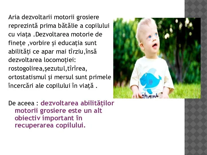 Aria dezvoltarii motorii grosiere reprezintă prima bătălie a copilului cu viața .Dezvoltarea