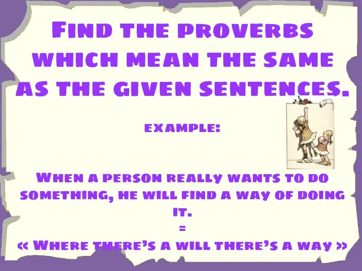 Find the proverbs which mean the same as the given sentences. example: