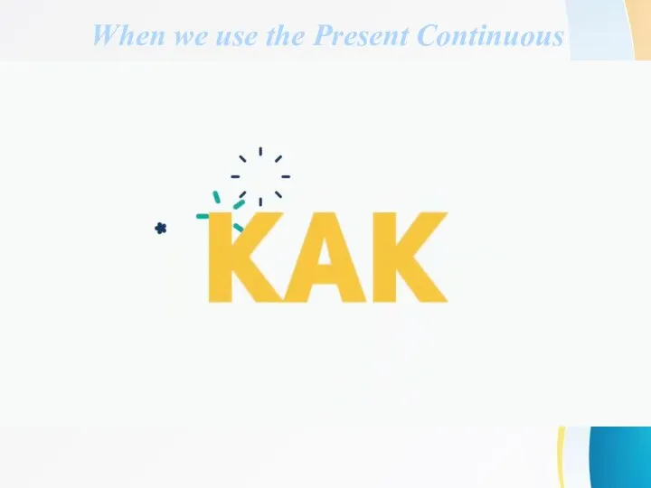 When we use the Present Continuous