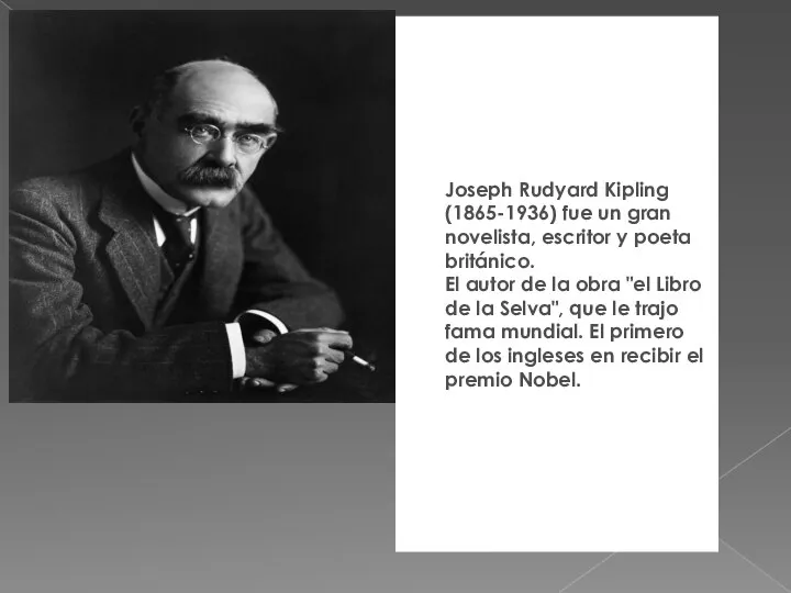 Joseph Rudyard Kipling (1865-1936) fue un gran novelista, escritor y poeta británicо.