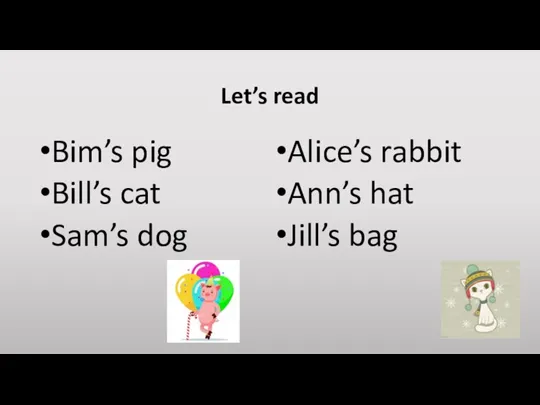 Let’s read Bim’s pig Bill’s cat Sam’s dog Alice’s rabbit Ann’s hat Jill’s bag