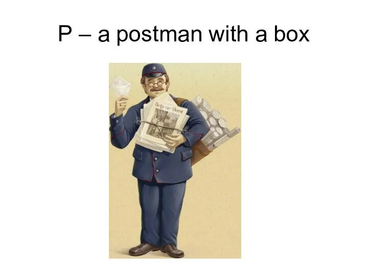 P – a postman with a box