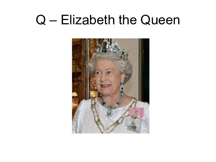 Q – Elizabeth the Queen