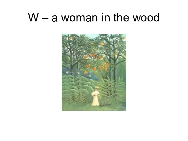 W – a woman in the wood