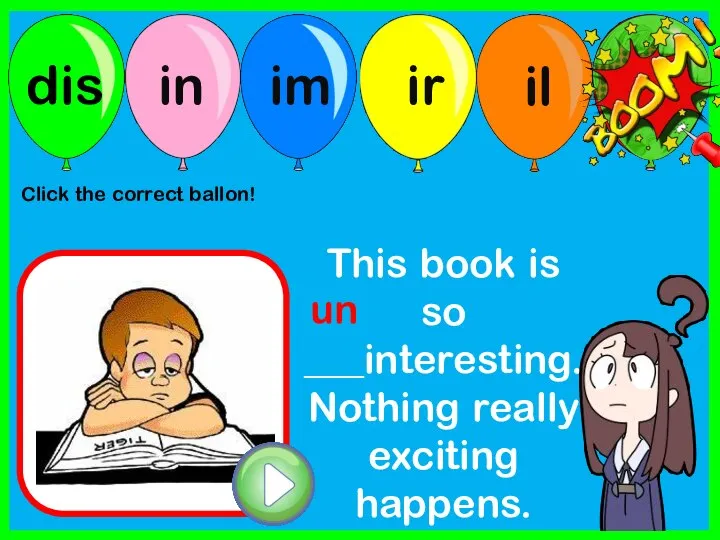 This book is so ___interesting. Nothing really exciting happens. un Click the correct ballon!