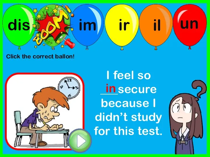 I feel so ___secure because I didn’t study for this test. in Click the correct ballon!