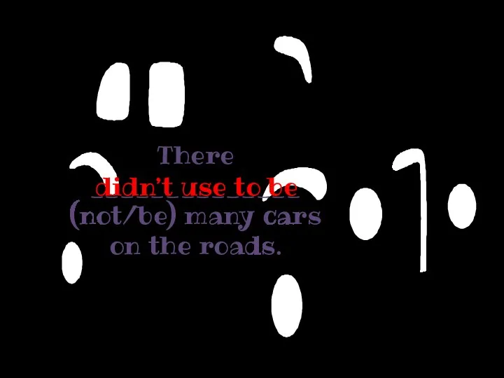 There ______________ (not/be) many cars on the roads. didn’t use to be