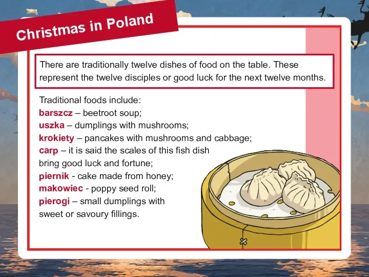 Christmas in Poland There are traditionally twelve dishes of food on the