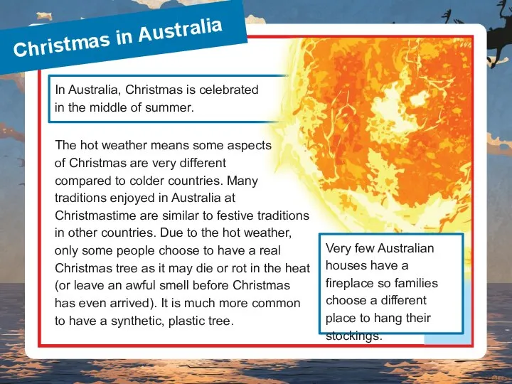 In Australia, Christmas is celebrated in the middle of summer. Christmas in