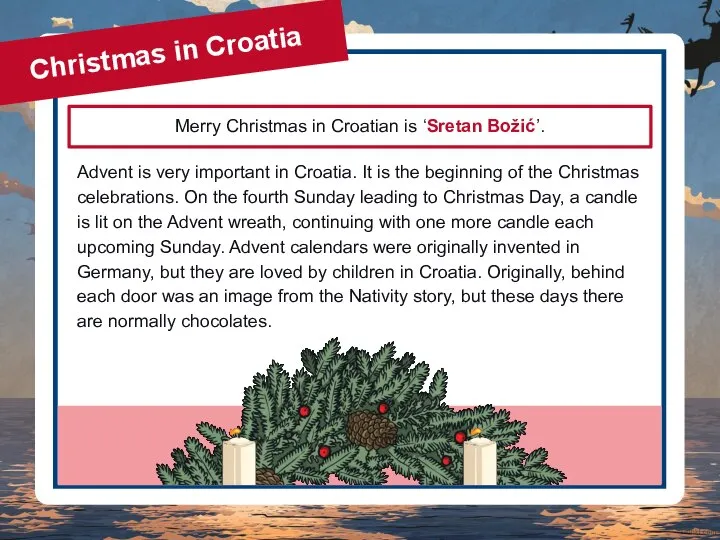 Christmas in Croatia Advent is very important in Croatia. It is the