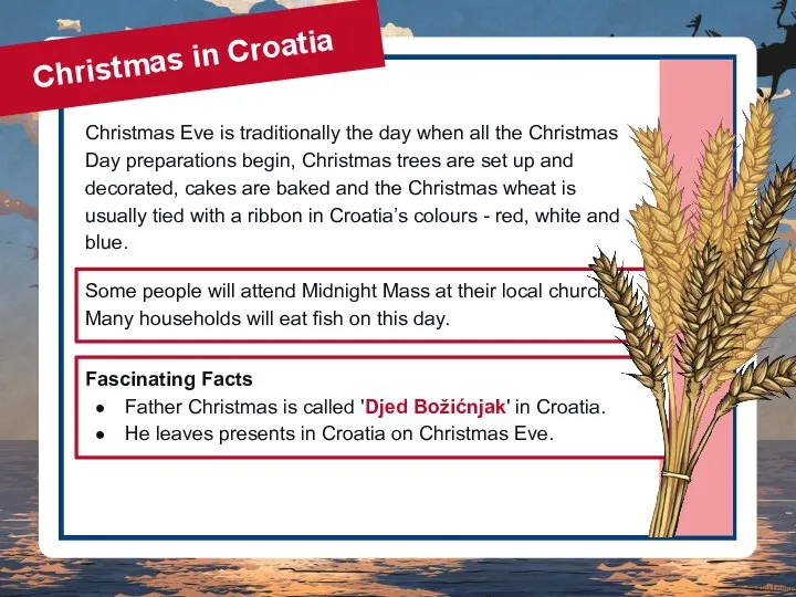 Fascinating Facts Father Christmas is called 'Djed Božićnjak' in Croatia. He leaves