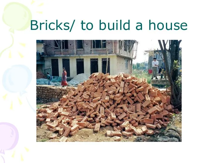 Bricks/ to build a house