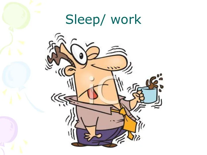 Sleep/ work