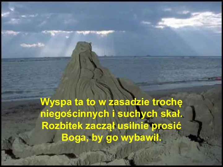 Wyspa ta to w zasadzie trochę niegościnnych i suchych skał. Rozbitek zaczął