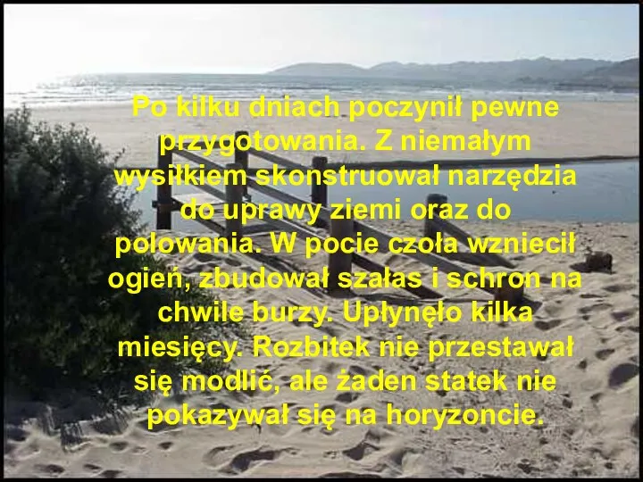 Po kilku dniach poczynił pewne przygotowania. Z niemałym wysiłkiem skonstruował narzędzia do