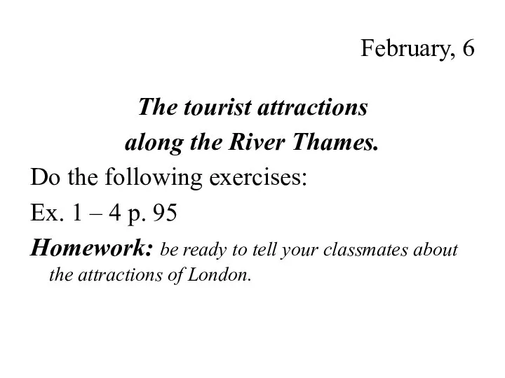 February, 6 The tourist attractions along the River Thames. Do the following