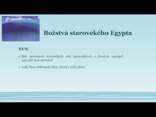 Božstvá starovekého Egypta NUN Boh prvotných kozmických vôd (pravodstva), z ktorých vystúpil