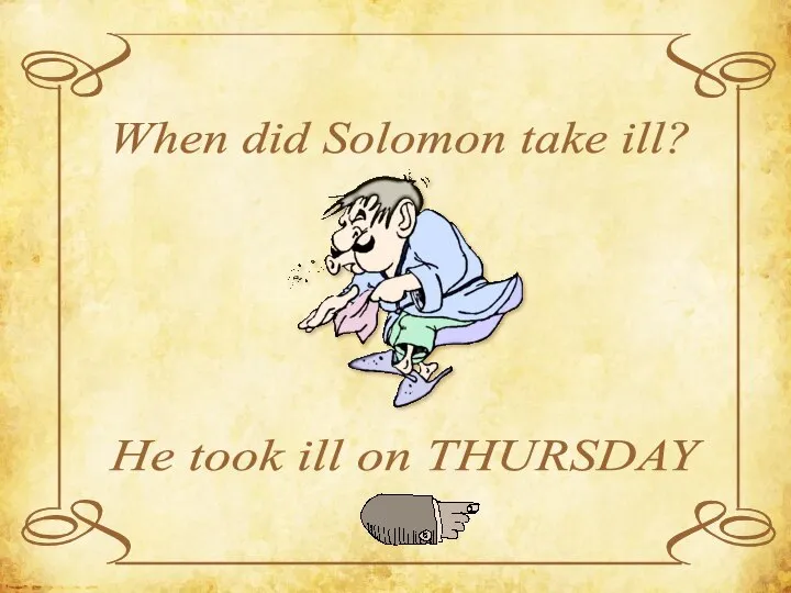 When did Solomon take ill? He took ill on THURSDAY