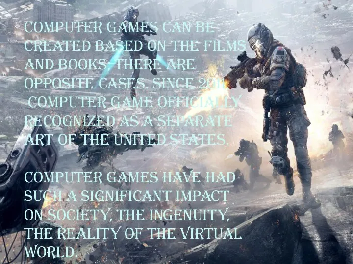 Computer games can be created based on the films and books; There