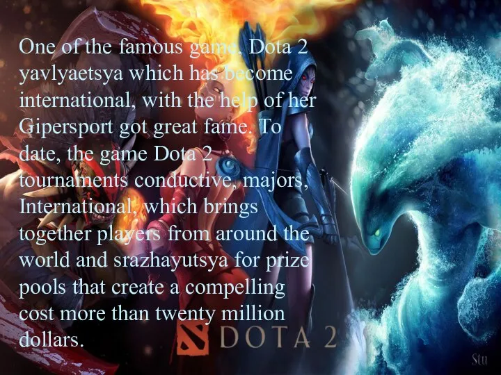 One of the famous game, Dota 2 yavlyaetsya which has become international,