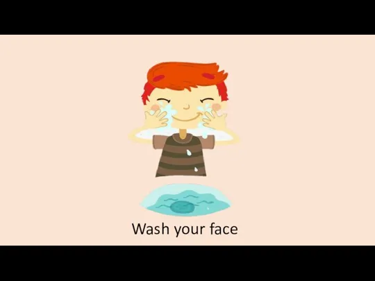 Wash your face