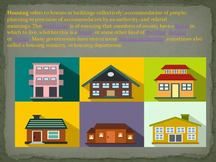 Housing refers to houses or buildings collectively; accommodation of people; planning or