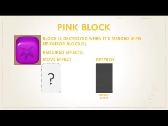 PINK BLOCK BLOCK IS DESTROYED WHEN IT’S MERGED WITH NEIGHBOR BLOCK(S). REQUIRED