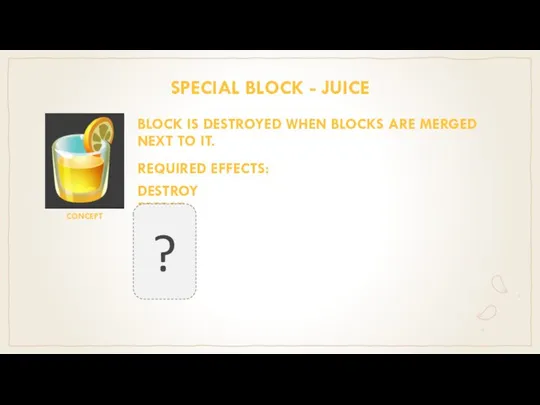 SPECIAL BLOCK - JUICE BLOCK IS DESTROYED WHEN BLOCKS ARE MERGED NEXT