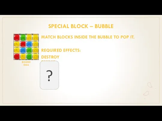 SPECIAL BLOCK – BUBBLE MATCH BLOCKS INSIDE THE BUBBLE TO POP IT.