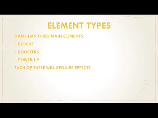 ELEMENT TYPES GAME HAS THREE MAIN ELEMENTS. BLOCKS BOOSTERS POWER UP EACH