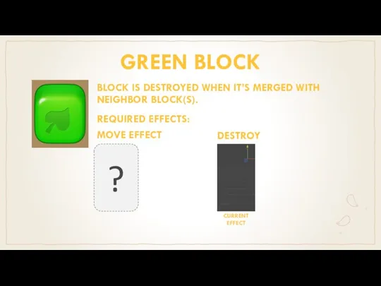 GREEN BLOCK BLOCK IS DESTROYED WHEN IT’S MERGED WITH NEIGHBOR BLOCK(S). REQUIRED