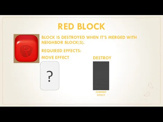 RED BLOCK BLOCK IS DESTROYED WHEN IT’S MERGED WITH NEIGHBOR BLOCK(S). REQUIRED