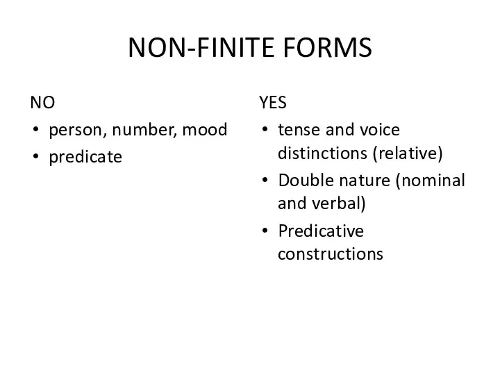 NON-FINITE FORMS NO person, number, mood predicate YES tense and voice distinctions