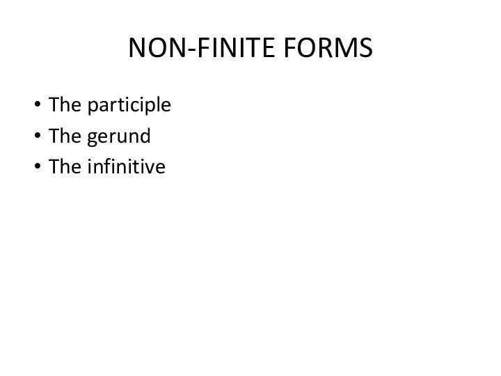 NON-FINITE FORMS The participle The gerund The infinitive