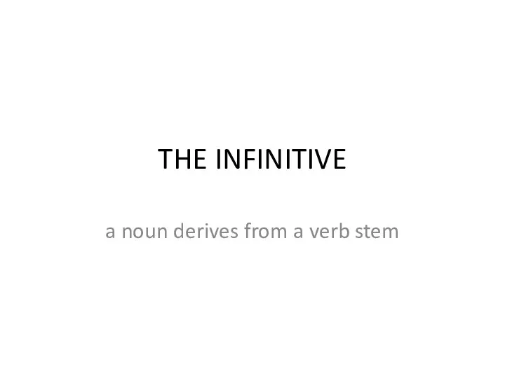 THE INFINITIVE a noun derives from a verb stem