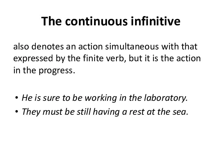 The continuous infinitive also denotes an action simultaneous with that expressed by