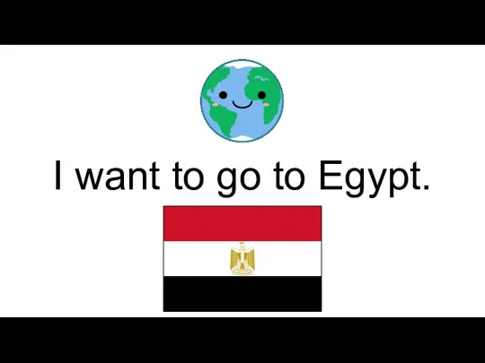 I want to go to Egypt.