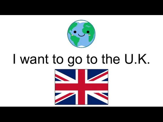 I want to go to the U.K.