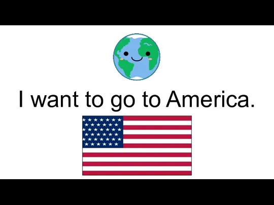 I want to go to America.