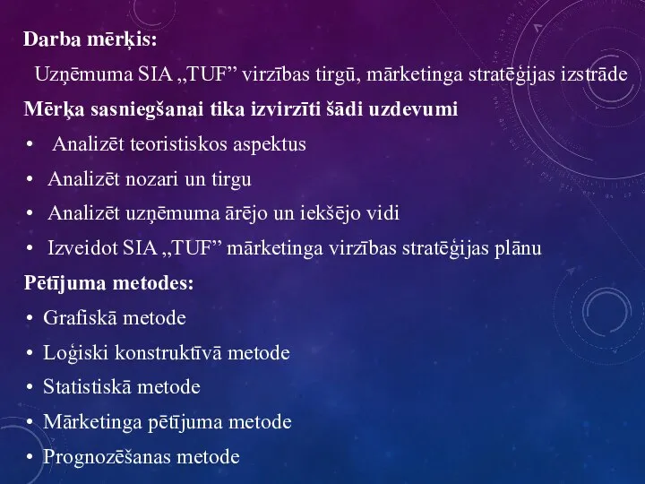 Darba mērķis: Uzņēmuma SIA „TUF” virzības tirgū, mārketinga stratēģijas izstrāde Mērķa sasniegšanai