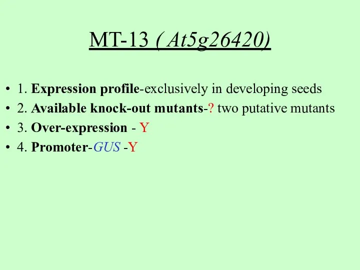 MT-13 ( At5g26420) 1. Expression profile-exclusively in developing seeds 2. Available knock-out