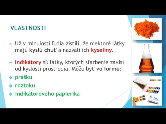 VLASTNOSTI Už v minulosti ľudia zistili, že niektoré látky majú kyslú chuť